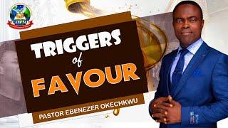 TRIGGERS OF GOD'S FAVOUR  || PASTOR EBENZER OKECHUKWU