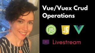 Livestream: Vue.js/Vuex CRUD Operations | Full-Stack JavaScript with Vue & Express