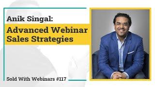 Anik Singal: Advanced Webinar Sales Strategies | SWW117