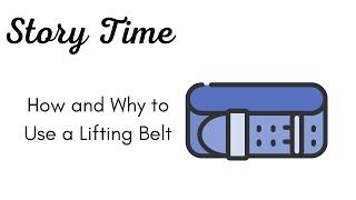 Story Time: How and Why to  Use a Lifting Belt