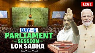 Live: Parliament session Live | 6th of Day Lok Sabha Parliament Session | Rahul Gandhi | PM Modi