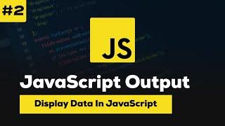 How JavaScript Outputs Data | How to Display Results in Your Browser