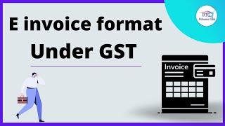 E invoice format under GST | What is format of E invoice in GST