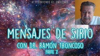 DESCUBRIENDO EL UNIVERSO   DR RAMÓN TRONCOSO   mensajes de sirio   parte 2