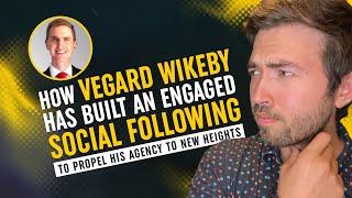 How Vegard Wikeby Has Built an Engaged Social Following to Propel His Agency to New Heights