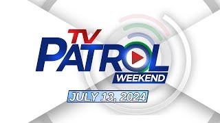 LIVE: TV Patrol Weekend Livestream | July 13, 2024 Full Episode