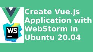 How to create a vue.js application and run with WebStorm in Ubuntu 20.04 LTS | Linux