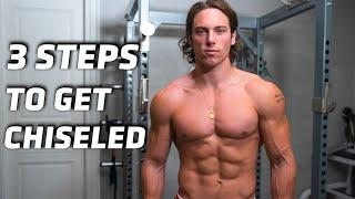 Three Steps You Must Do Everyday to Get Chiseled