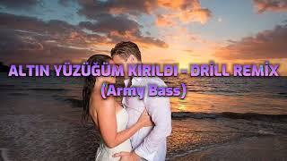 ALTIN YÜZÜĞÜM KIRILDI - DRİLL REMİX (Army Bass)