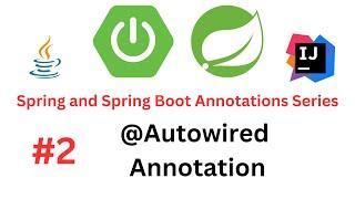 Spring & Spring Boot Annotations Series - #2 - @Autowired Annotation