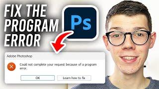 How To Fix Photoshop Could Not Complete Your Request Because Of A Program Error - Full Guide
