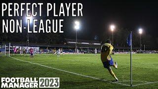 FM 2023 Experiment: PERFECT PLAYER in Non-League! Football Manager 2023 Experiment - FM23