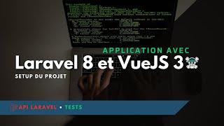 Application Laravel 8 et VueJS 3 - Setup du projet - Ep.1