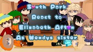 South Park react to Elizabeth Afton as Wendy’s Sister [] South Park x FNAF [] GC [] Retra