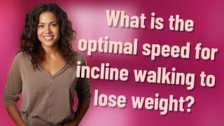 What is the optimal speed for incline walking to lose weight?