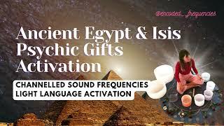 Ancient Egypt & Isis Psychic Gift Activation | Channelled Sound Healing | Light Language Activation