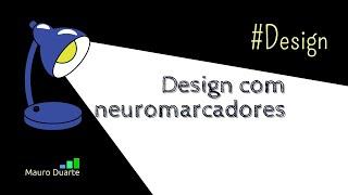 #Design - Como usar NeuroMarcadores - Prof. Mauro Duarte