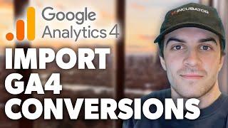 How to Import Google Analytics 4 (GA4) Conversions (Key Events) to Google Ads (2024 Guide)