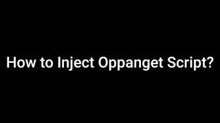 HOW TO INJECT OPPANGET OFFICIAL SCRIPT?