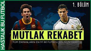 MUTLAK REKABET: Cristiano Ronaldo vs Lionel Messi (1. BÖLÜM)