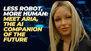 Less Robot, More Human: Meet Aria, the AI Companion of the Future