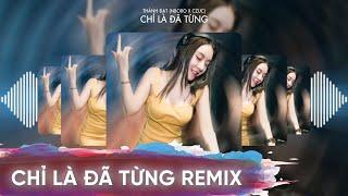 Chỉ Là Đã Từng - Remix Vinahouse 2022 - Thành Đạt | Nhạc Bay Phòng 2022