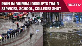 Mumbai Rains | Heavy Rain In Mumbai Disrupts Train Services, School, Colleges Shut