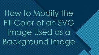 How to Modify the Fill Color of an SVG Image Used as a Background Image