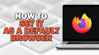 How To Set Firefox As Default Browser (Easiest Way)​​​​​​​