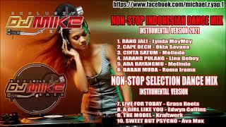 DJ NON-STOP INDONESIAN & SELECTION DANCE MIX 2021 - DJ MIKE REMIX