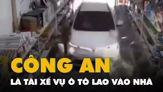 Vụ ô tô lao vào nhà, bé 17 tháng tuổi tử vong: Người cầm lái là nam giới, cán bộ công an