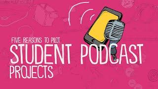 5 Reasons to Pilot Student Podcasting Projects