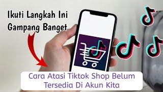 Cara Mengatasi Fitur Tiktok Shop Belum Tersedia Di akun anda | Tutorial Tiktok Shop