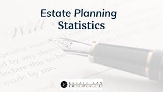 Estate Planning Statistics | Fouts Estate Law