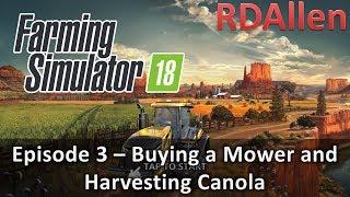 Farming Simulator 18 E3 - Buying a Mower and Harvesting Canola