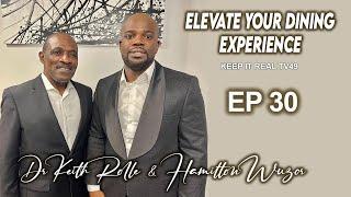 KEEP IT REALTV49 EP30 || ELEVATE YOUR DINING EXPERIENCE || DR. KEITH ROLLE & HAMILTON WUZOR