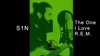 S1N - The One I Love (Cover) - REM