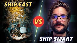 Arrête de Ship Fast, apprends à Ship Smart 