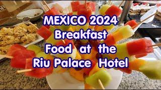 2024 MEXICO. Breakfast &  Food at the "RIU Palace" Hotel.