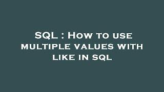 SQL : How to use multiple values with like in sql