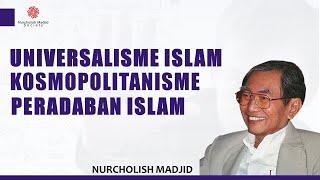 UNIVERSALISME ISLAM, KOSMOPOLITANISME PERADABAN ISLAM [NURCHOLISH MADJID]