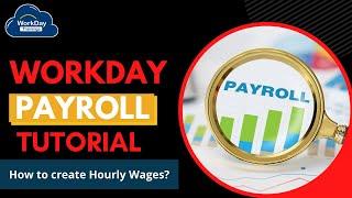 Workday Payroll | How to Create Hourly Wages? | Workday Payroll Tutorial | Learn Workday payroll