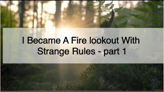 I Became A Fire lookout With Strange Rules / part 1 / Creepypasta