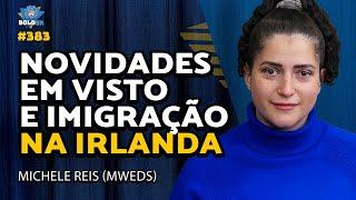 NOVIDADES NA IMIGRAÇÃO E VISTOS NA IRLANDA - Michele Reis | Bolder Podcast 383