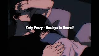 Katy Perry- Harleys in Hawaii (slowed version)