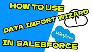 How to use Data Import Wizard in Salesforce "UPDATED" 2023