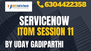 ServiceNow ITOM session 11 explained in detail by Uday Gadiparthi .Contact us at 6304422358