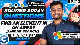 Solving Arrays Questions  Reverse an array | Find an element in array | Basic C++ Programming Ep 12