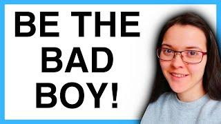 How To Become The BAD BOY Women LOVE