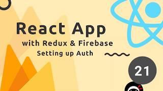 React, Redux & Firebase App Tutorial #21 - Firebase Auth Intro